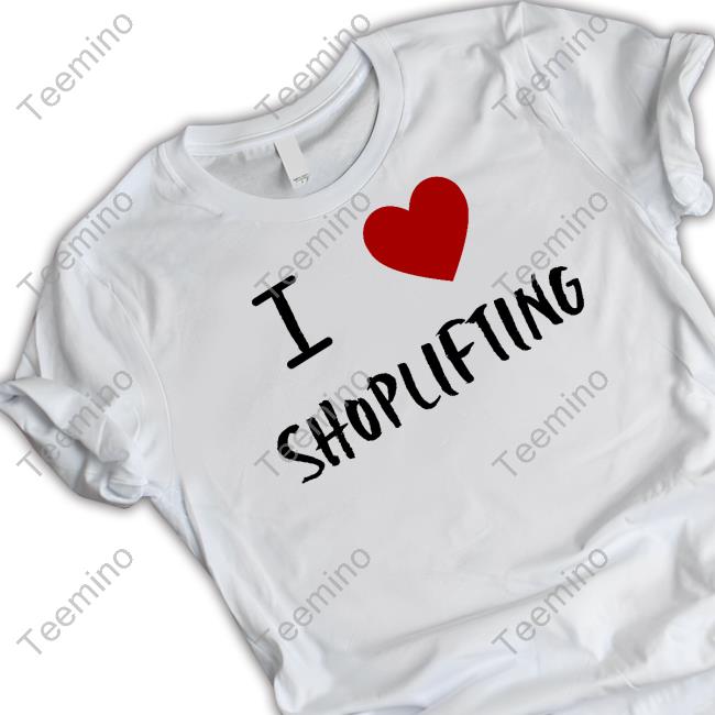 Yourdadsteve I Love Shoplifting Shirt