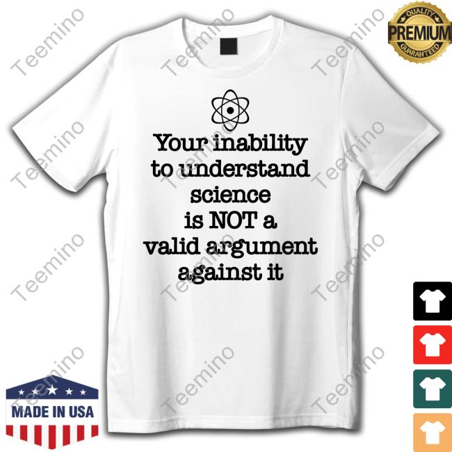 Your Inability To Understand Science Is Not A Valid Argument Against It Long Sleeve Tee