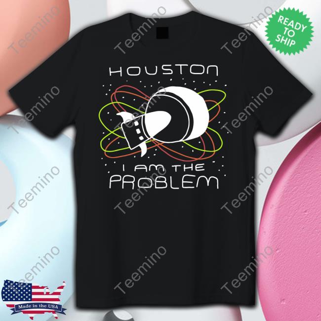 Zoebread Houston I Am The Problem Funny T Shirt