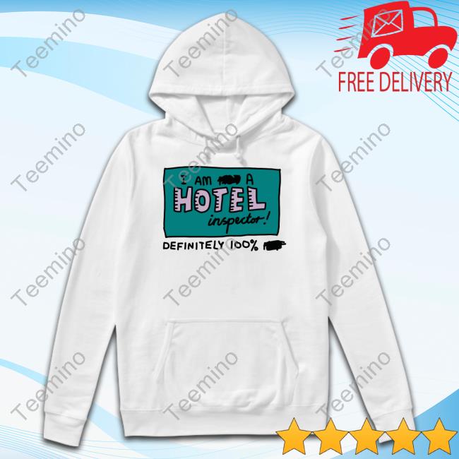 Zoebreadtok I Am A Hotel Inspector Definitely 100% Tee Shirt