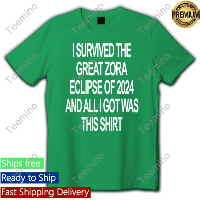 Zora Merch I Survived The Great Zora Eclipse Of 2024 And All I Got Was This Tee Shirt